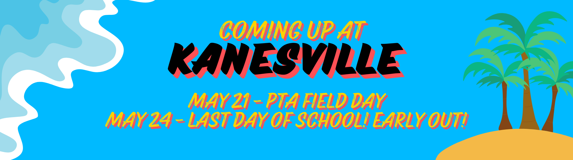 Coming up at Kanesville: May 21 - PTA Field Day; May 24 - Last day of School! Early Out!