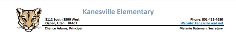 Kanesville Elementary - 3112 South 3500 West - Chance Adams Principal - Phone 801-452-4680 - Melanie Bateman Secretary 