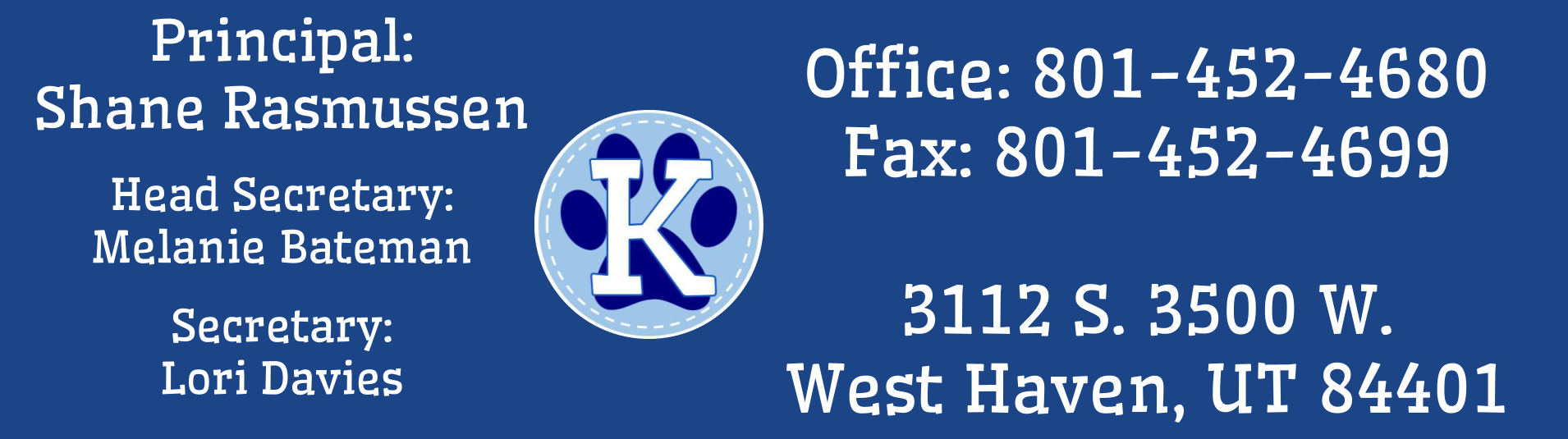 Principal: Shane Rasmussen Head Secretary: Melanie Bateman Secretary: Lori Davies Office: 8014524680 Fax: 8014524699  3112 South 3500 West West Haven, Utah 84401